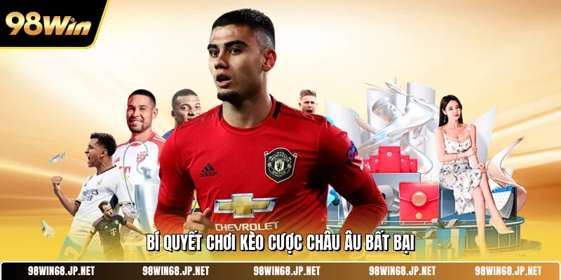 Bí quyết chơi kèo cược châu âu bất bại 