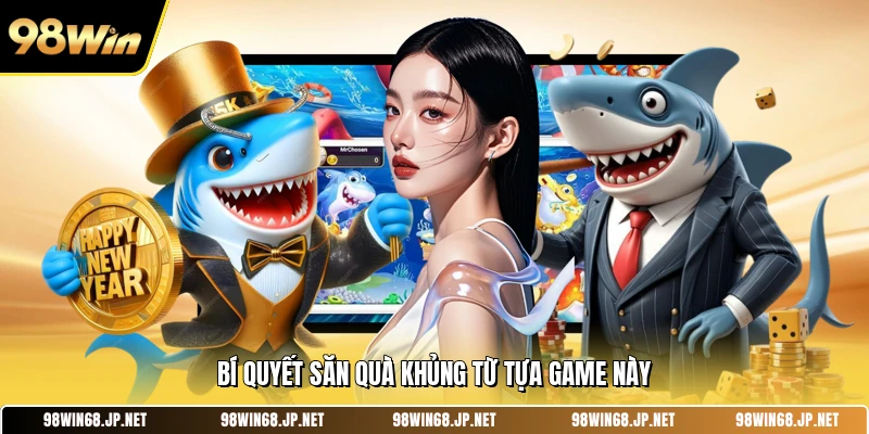 Bí quyết săn quà khủng từ tựa game này