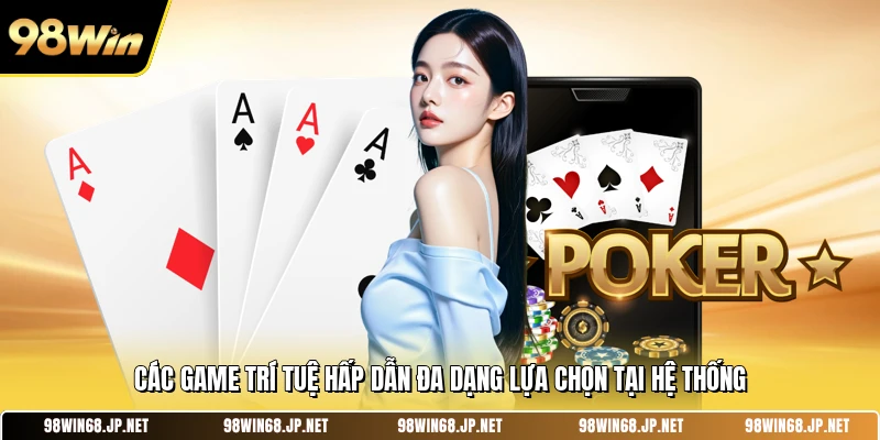 Các game trí tuệ hấp dẫn đa dạng lựa chọn tại hệ thống 
