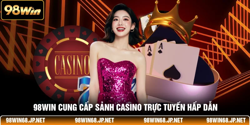 98WIN cung cấp sảnh casino trực tuyến hấp dẫn