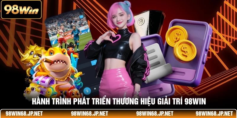 Hành trình phát triển thương hiệu giải trí 98WIN